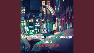 Download lagu DJ SETENGAH HATI X BARABA KODO... mp3