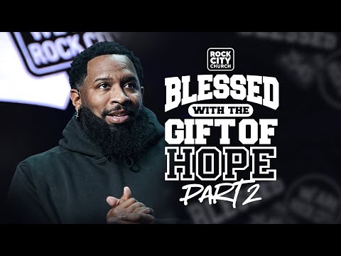 Blessed With The Gift Of Hope (Part 2) \\ Blessed \\ Pastor Mike Jr.