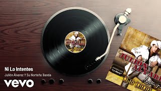 Julión Álvarez Y Su Norteño Banda - Ni Lo Intentes (Audio)