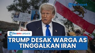 Trump Minta Warga AS Segera Tinggalkan Iran, Evakuasi Darurat Picu Isu akan Ada Serangan Militer