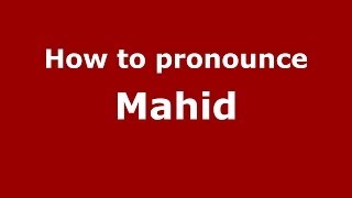 How to pronounce Mahid
