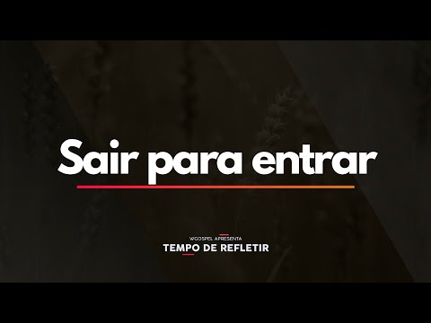 Tempo de Refletir 2392 - Sair para entrar