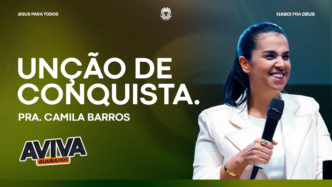 Pra. Camila Barros - Unção De Conquista.