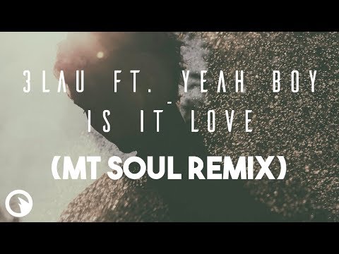 3LAU Ft. Yeah Boy - Is It Love (MT SOUL Remix)