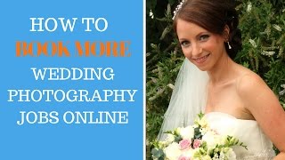 How To Book More Wedding Photography Jobs Online | Wedding Photography Business