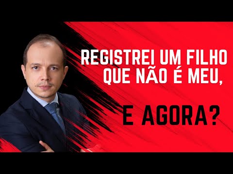 REGISTREI UM FILHO QUE NÃO É MEU, E AGORA? Atualizado