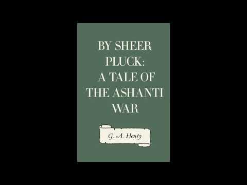 By Sheer Pluck: A Tale of the Ashanti War by G. A. Henty — free full audiobook