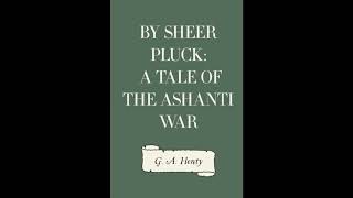 By Sheer Pluck: A Tale of the Ashanti War