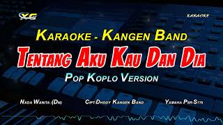 Download lagu KANGEN BAND - TENTANG AKU KAU DAN DIA KARAOKE POP  KOPLO  (NADA CEWEK) Selayaknya engkau tahu mp3