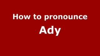 How to pronounce Ady