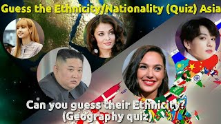 Guess the ethnicity Quiz (Asian)
