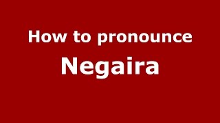 How to pronounce Negaira