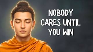 Nobody Cares Until You Win | Buddhism