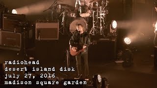 Radiohead: Desert Island Disk [4K] 2016-07-27 - Madison Square Garden; New York, NY