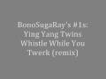 Ying Yang Twins - Whistle While You Twerk (remix)