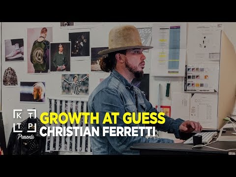 Growth at Guess: Christian Ferretti | KTTP Mag