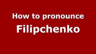 How to pronounce Filipchenko