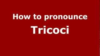 How to pronounce Tricoci