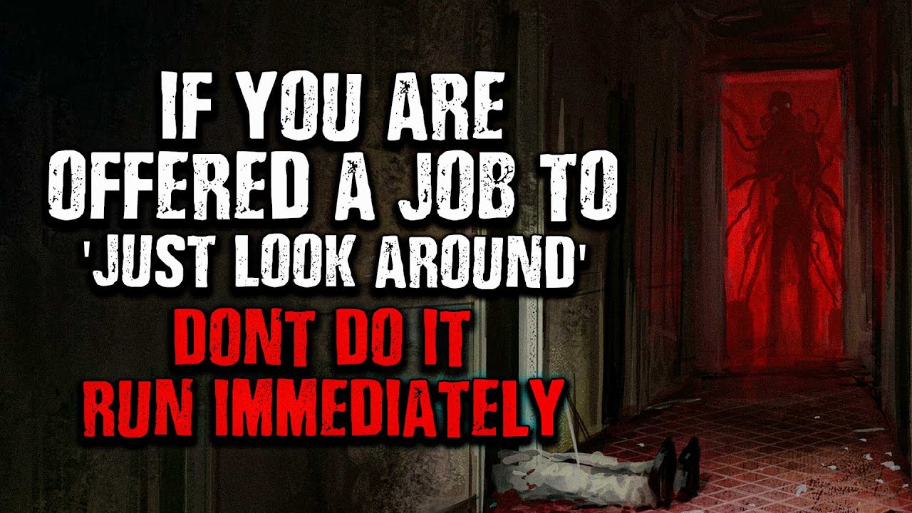 "If you're offered a job to 'just look around', DON'T DO IT" Creepypasta