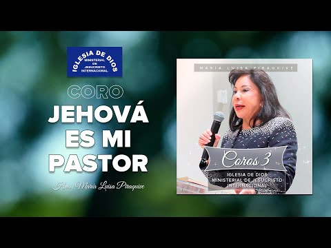 Coro: Jehová es mi Pastor, Hna. María Luisa Piraquive, IDMJI