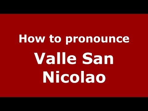 How to pronounce Valle San Nicolao (Italian/Italy) - PronounceNames.com