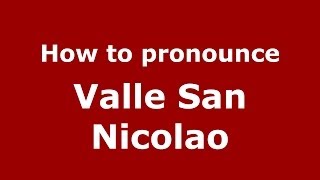 How to pronounce Valle San Nicolao