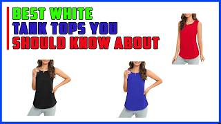 Best White Tank Tops You Should Know About