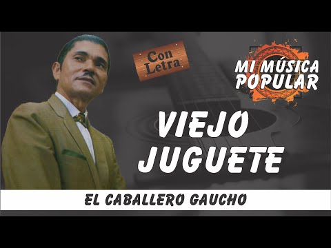 Viejo Juguete - El Caballero Gaucho - Con Letra (Video Lyric)