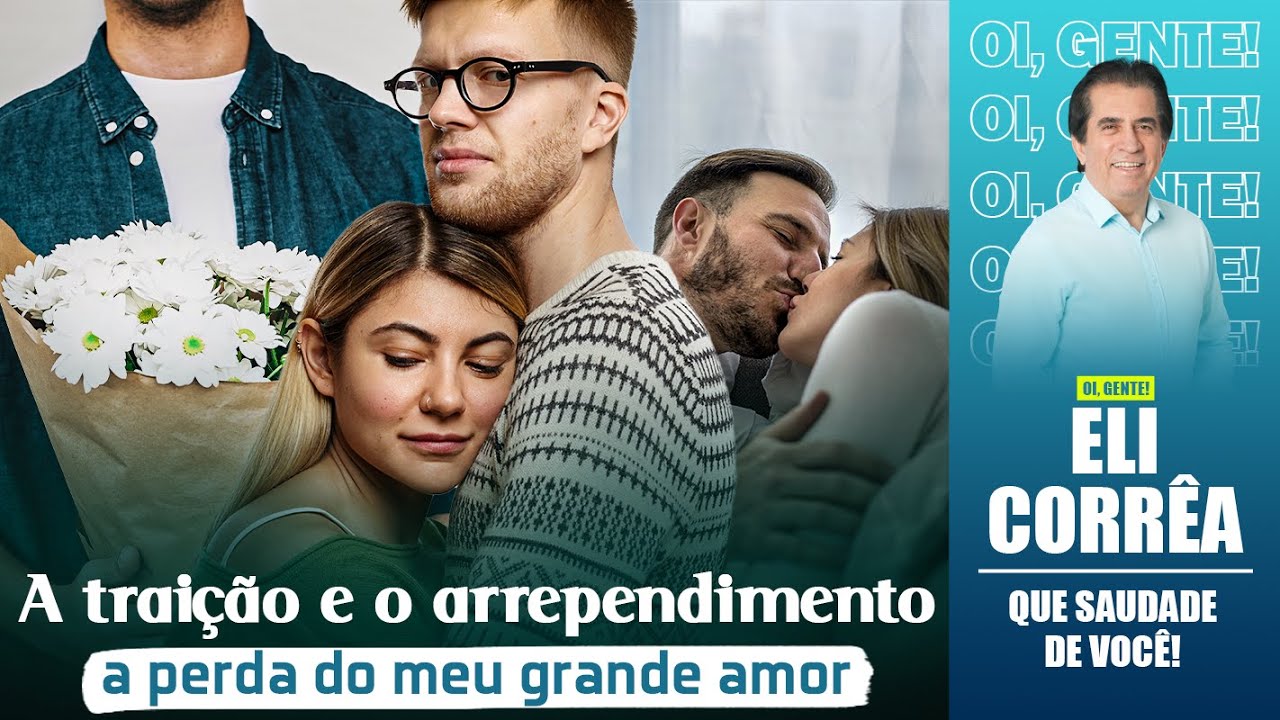 A traição e o arrependimento: a perda do meu grande amor | Eli Corrêa Oficial