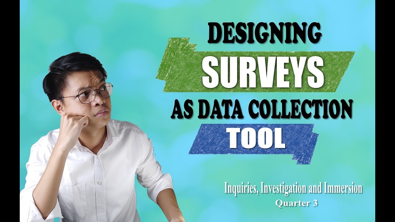 Designing Surveys as Data Collection Tool - INQUIRIES, INVESTIGATION, AND IMMERSION