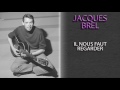 JACQUES BREL - IL NOUS FAUT REGARDER