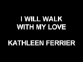 I Will Walk With My Love - Kathleen Ferrier 