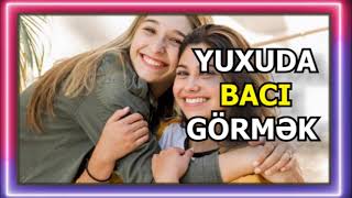 Bacınızı yuxuda görmək - yuxuda bacı görmək