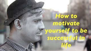 How to motivate yourself to be successful in life