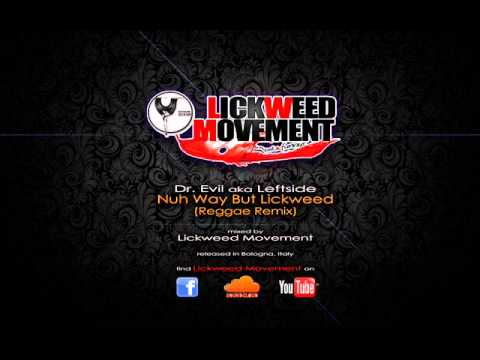 Dr. Evil aka Leftside - Nuh Way But Lickweed [LICKWEED MOVEMENT REGGAE REMIX]