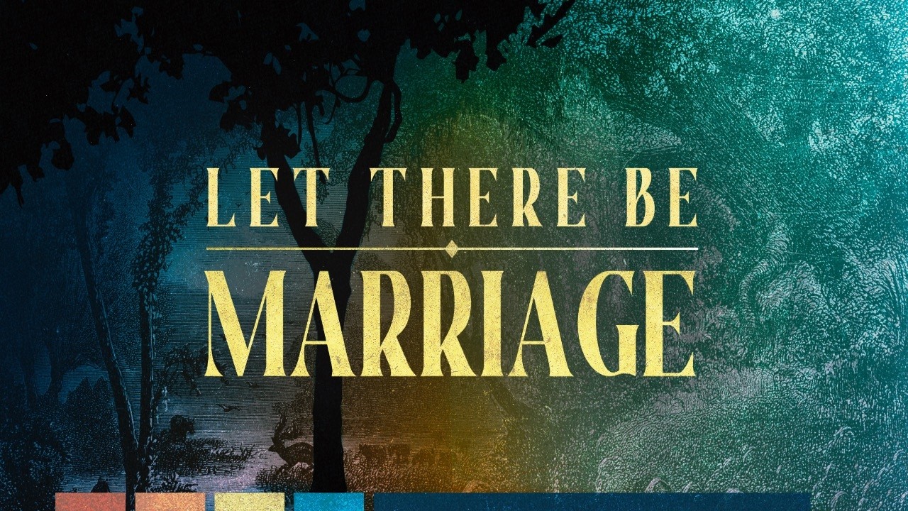 Let There Be Marriage | Pastor Steve