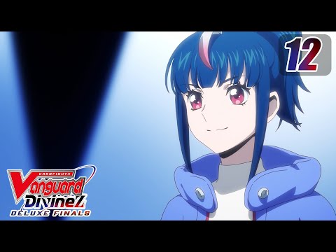 [Subbed][Episode 12] CARDFIGHT!! VANGUARD Divinez DELUXE Finals - Reach for Your Dream