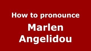 How to pronounce Marlen Angelidou