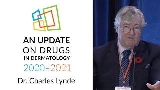 An Update on Drugs in Dermatology, 2020 – 2021, Dr. Charles Lynde