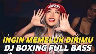 Download lagu DJ BOXING INGIN MEMELUK DIRIMU | DJ JUNGLE DUTCH PALING TINGGI FULL BASS TERBARU 2025 mp3