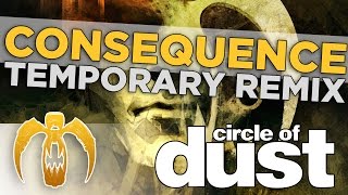 Circle of Dust - Consequence (Temporary Remix) [Remastered]