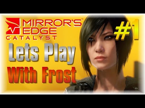 Once Stride After Another!!! - Lets Play Mirror's Edge Catalyst #1 - [Tutorial]