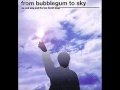 From Bubblegum To Sky - Shaboom They Said