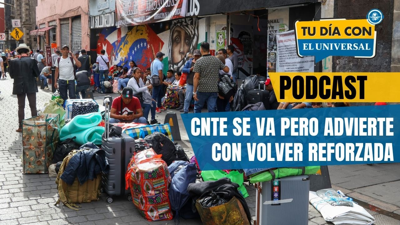 CNTE se va pero asegura que volverá y aún más fuerte | TU DÍA CON EL UNIVERSAL