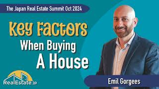 Key Factors When Buying a House - Emil Gorgees at The Japan Real Estate Summit Oct. 2024