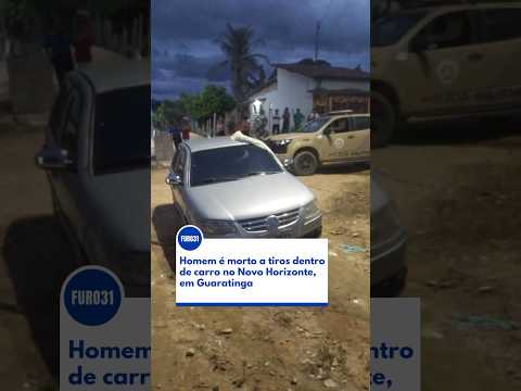 FURO31 - Homem é morto a tiros dentro de carro no bairro Novo Horizonte, em Guaratinga