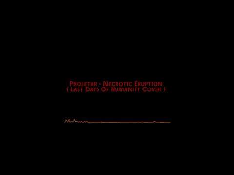 PROLETAR - Necrotic Eruption (Last Days Of Humanity cover)