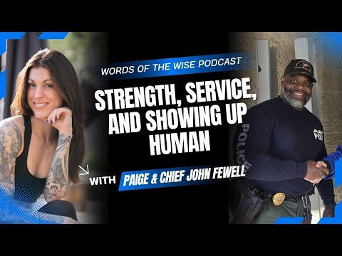Words of the Wise Podcast: Chief Fewell: Strength, Service, and Showing Up Human