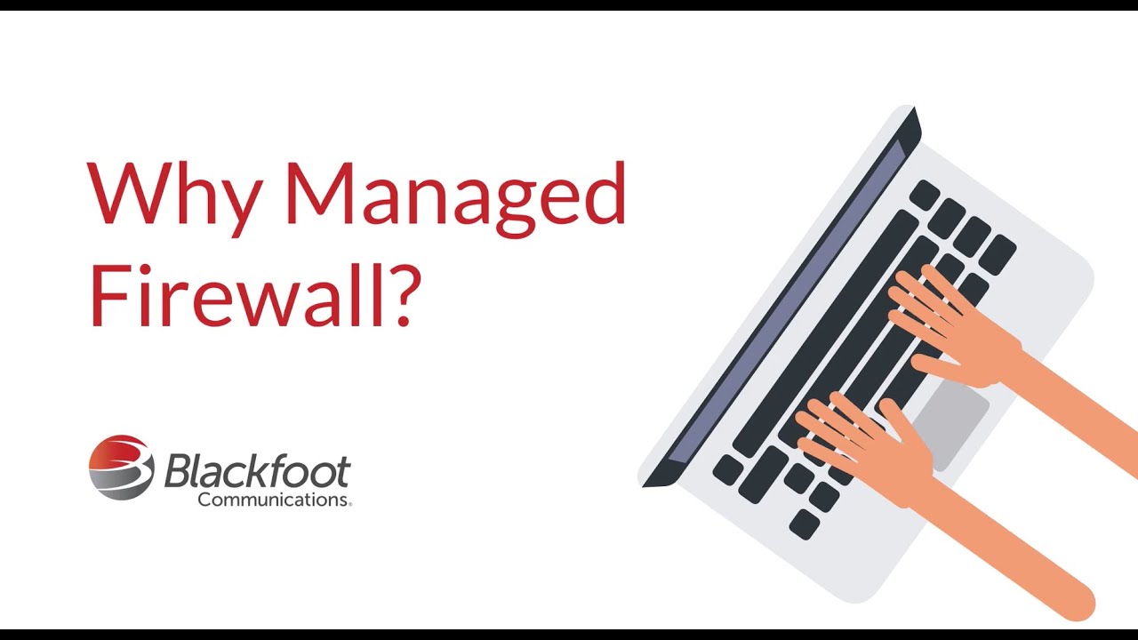 Why Managed Firewall for your business? • Blackfoot Communications