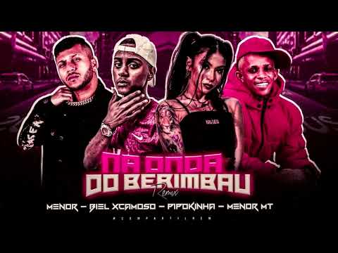 NA ONDA DO BERIMBAU - BIEL XCAMOSO E MC MENOR PART. MC PIPOKINHA E MENOR MT